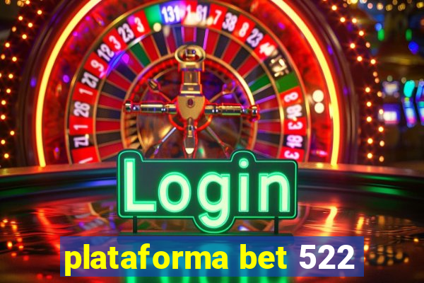 plataforma bet 522